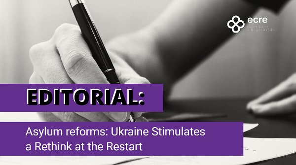 Editorial: Asylum reforms: Ukraine Stimulates a Rethink at the Restart