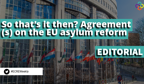 Editorial: So that’s it Then? Agreement(s) on the EU Asylum Reform
