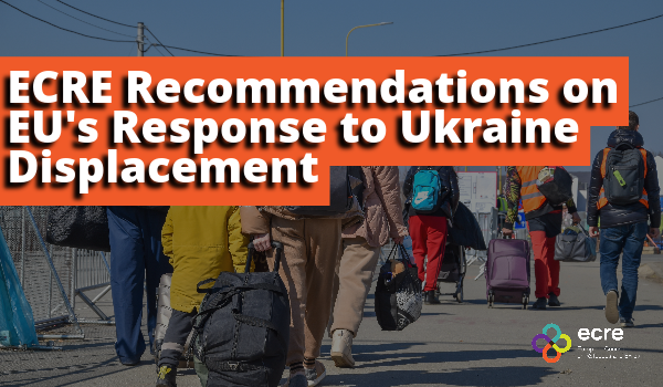 ECRE’s Recommendations: EU’s Response to the Displacement from Ukraine 